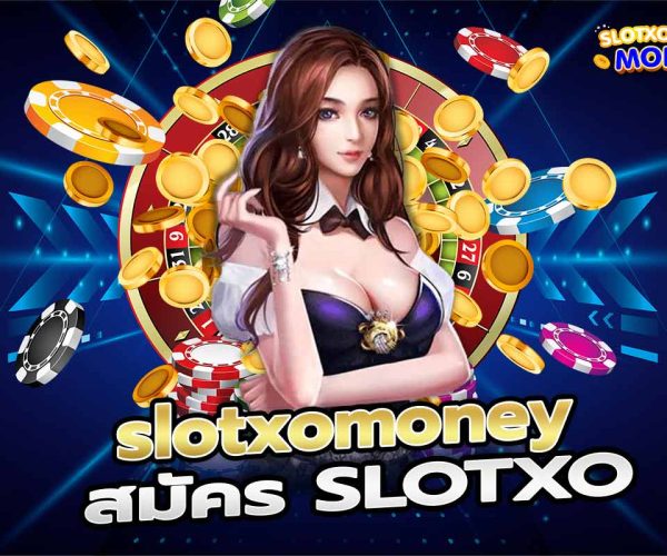 slotxomoney สมัคร SLOTXO